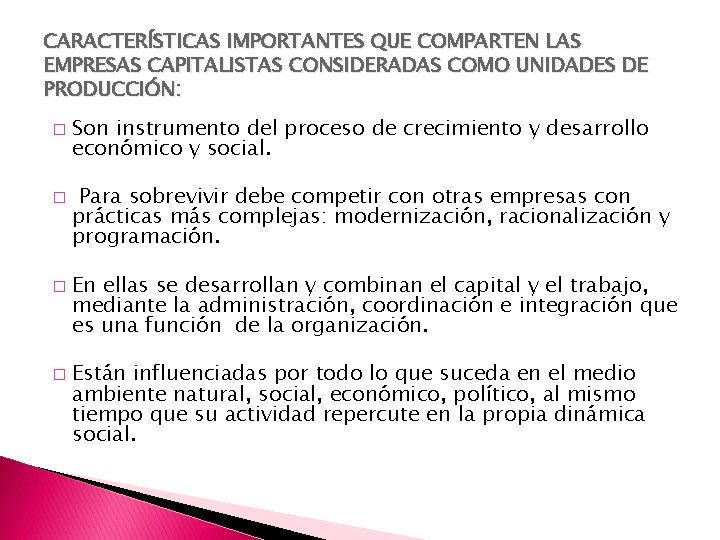 CARACTERÍSTICAS IMPORTANTES QUE COMPARTEN LAS EMPRESAS CAPITALISTAS CONSIDERADAS COMO UNIDADES DE PRODUCCIÓN: � �