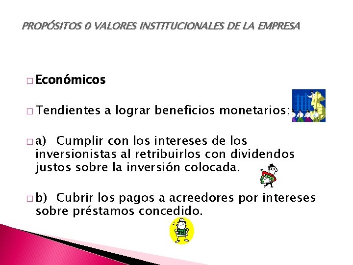 PROPÓSITOS 0 VALORES INSTITUCIONALES DE LA EMPRESA � Económicos � Tendientes a lograr beneficios