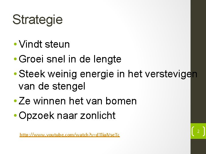 Strategie • Vindt steun • Groei snel in de lengte • Steek weinig energie