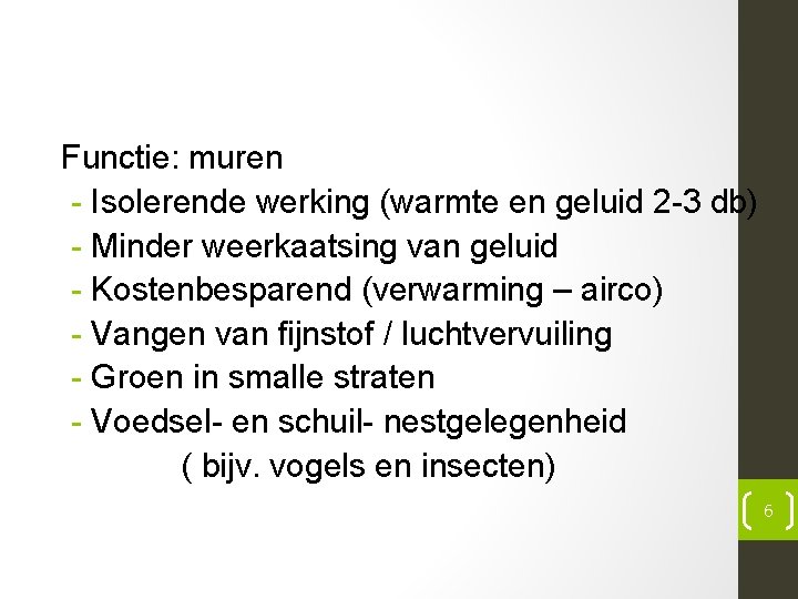 Functie: muren - Isolerende werking (warmte en geluid 2 -3 db) - Minder weerkaatsing