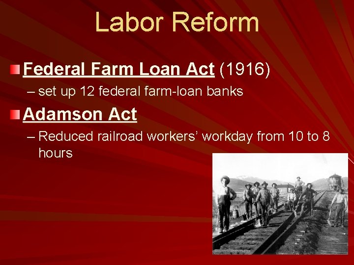 Labor Reform Federal Farm Loan Act (1916) – set up 12 federal farm-loan banks