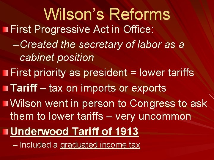 Wilson’s Reforms First Progressive Act in Office: – Created the secretary of labor as