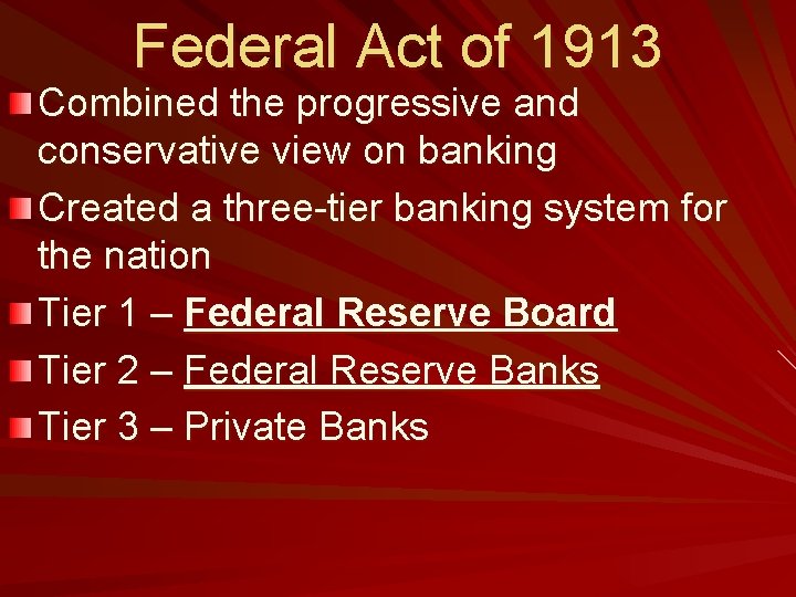 Federal Act of 1913 Combined the progressive and conservative view on banking Created a