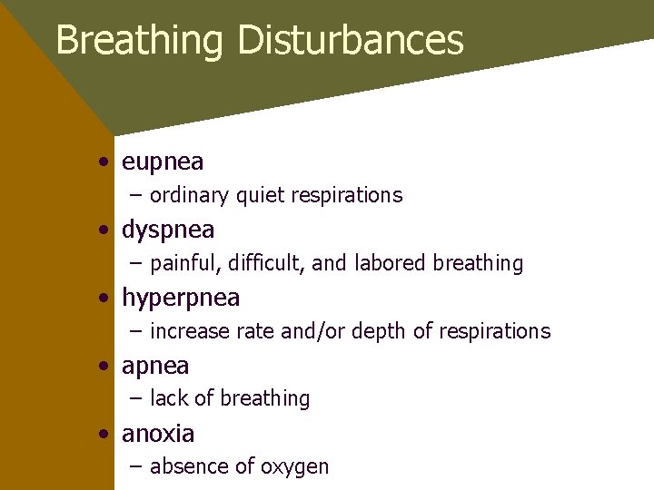 Breathing Disturbances • eupnea – ordinary quiet respirations • dyspnea – painful, difficult, and