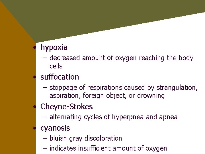  • hypoxia – decreased amount of oxygen reaching the body cells • suffocation