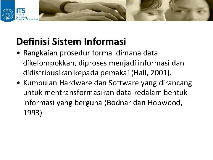 Definisi Sistem Informasi • Rangkaian prosedur formal dimana data dikelompokkan, diproses menjadi informasi dan