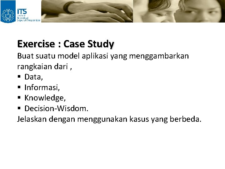 Exercise : Case Study Buat suatu model aplikasi yang menggambarkan rangkaian dari , §