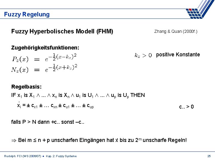 Fuzzy Regelung Fuzzy Hyperbolisches Modell (FHM) Zhang & Quan (2000 f. ) Zugehörigkeitsfunktionen: positive