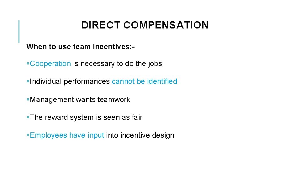 DIRECT COMPENSATION When to use team incentives: - §Cooperation is necessary to do the