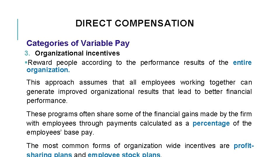 DIRECT COMPENSATION Categories of Variable Pay 3. Organizational incentives §Reward people according to the