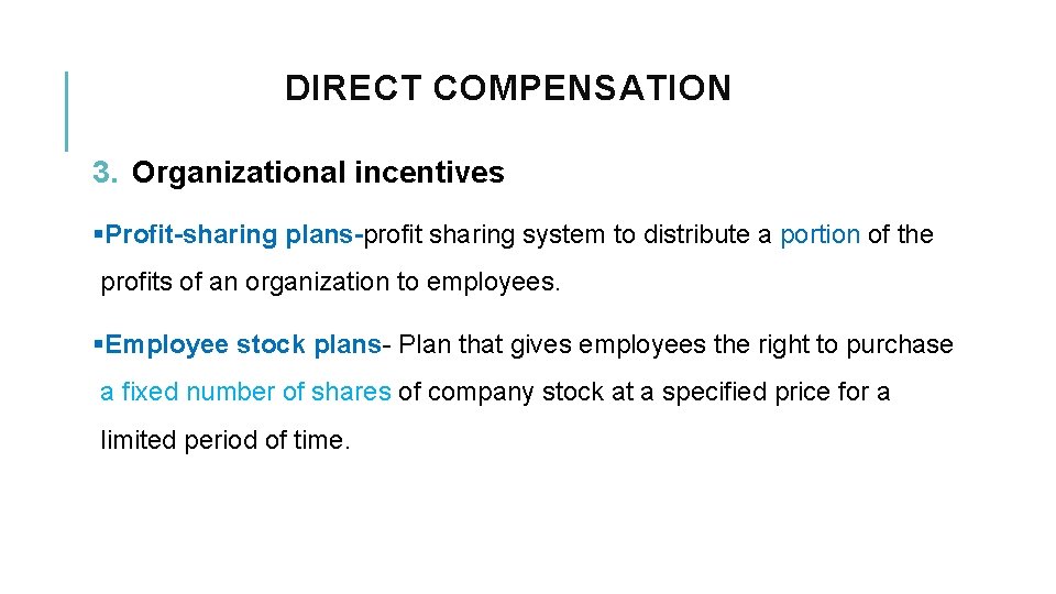 DIRECT COMPENSATION 3. Organizational incentives §Profit-sharing plans-profit sharing system to distribute a portion of