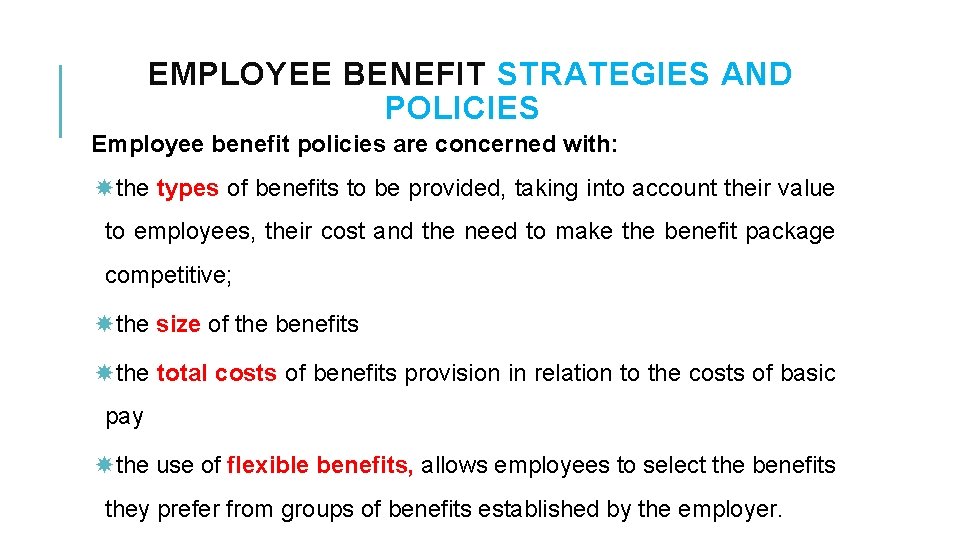 EMPLOYEE BENEFIT STRATEGIES AND POLICIES Employee benefit policies are concerned with: the types of