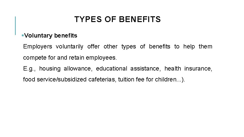 TYPES OF BENEFITS §Voluntary benefits Employers voluntarily offer other types of benefits to help