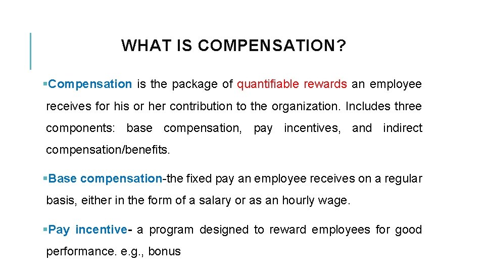 WHAT IS COMPENSATION? §Compensation is the package of quantifiable rewards an employee receives for