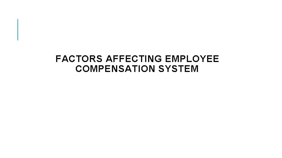 FACTORS AFFECTING EMPLOYEE COMPENSATION SYSTEM 