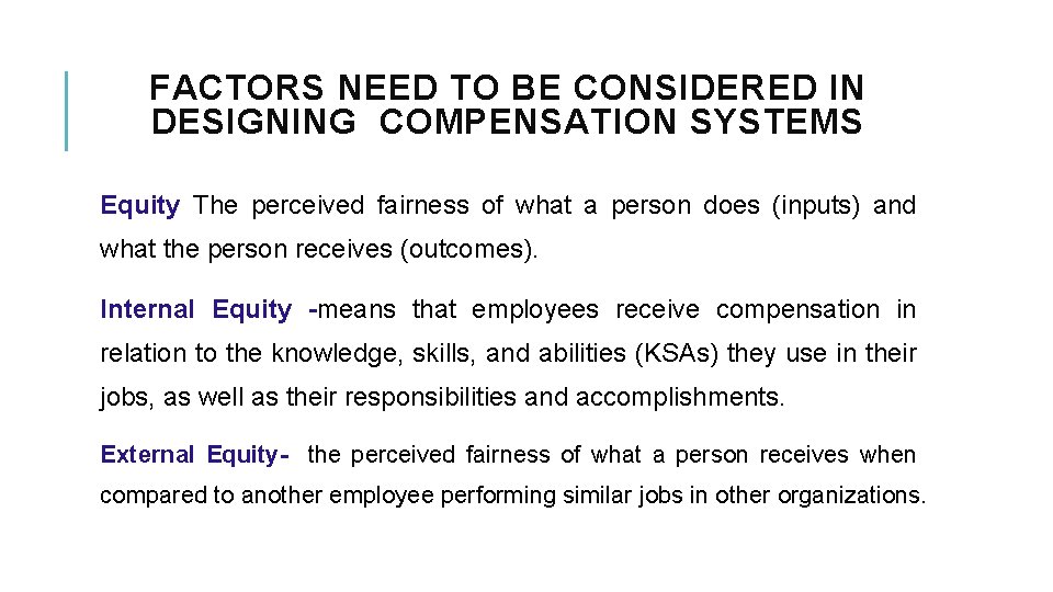 FACTORS NEED TO BE CONSIDERED IN DESIGNING COMPENSATION SYSTEMS Equity The perceived fairness of