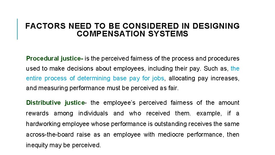 FACTORS NEED TO BE CONSIDERED IN DESIGNING COMPENSATION SYSTEMS Procedural justice- is the perceived