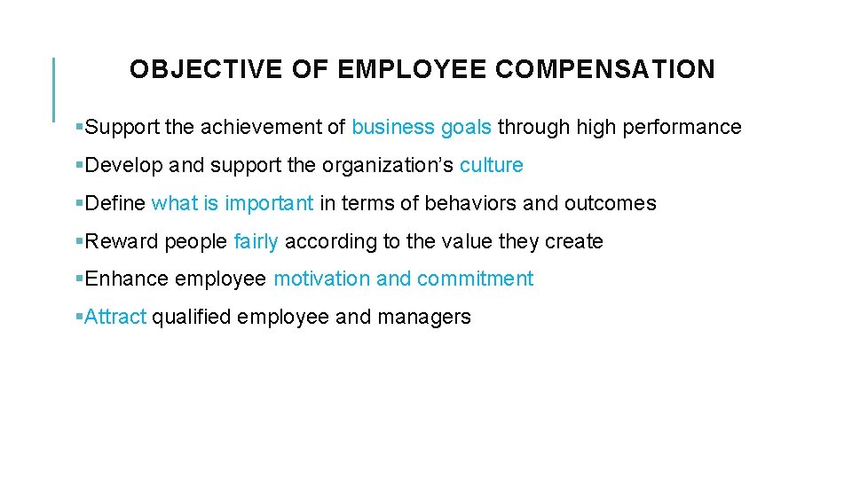 OBJECTIVE OF EMPLOYEE COMPENSATION §Support the achievement of business goals through high performance §Develop