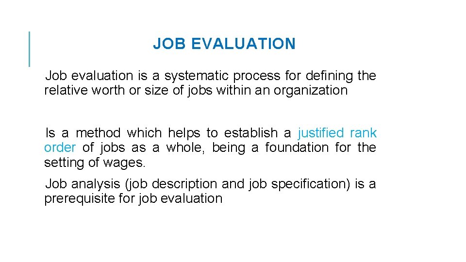 JOB EVALUATION Job evaluation is a systematic process for defining the relative worth or