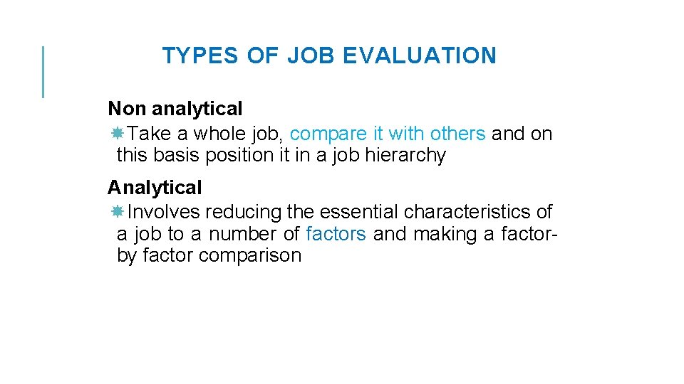 TYPES OF JOB EVALUATION Non analytical Take a whole job, compare it with others
