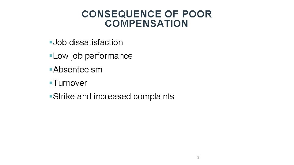 CONSEQUENCE OF POOR COMPENSATION §Job dissatisfaction §Low job performance §Absenteeism §Turnover §Strike and increased