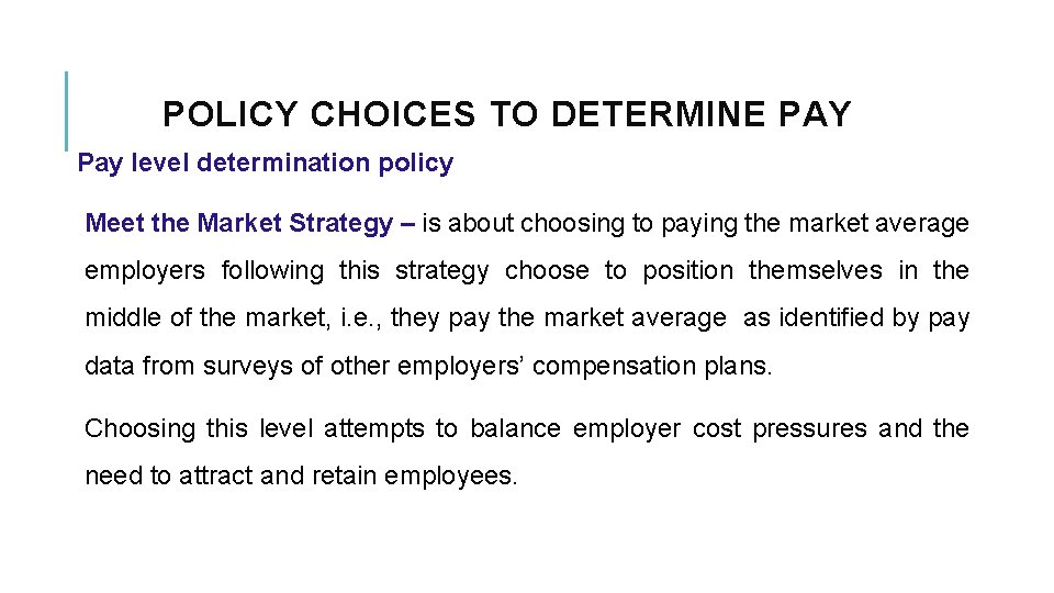 POLICY CHOICES TO DETERMINE PAY Pay level determination policy Meet the Market Strategy –