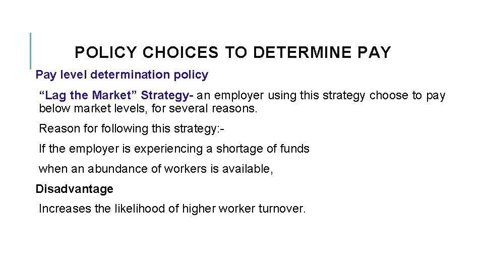POLICY CHOICES TO DETERMINE PAY Pay level determination policy “Lag the Market” Strategy- an