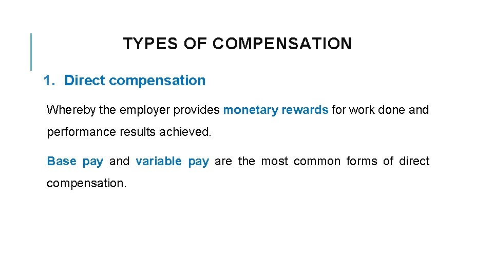 TYPES OF COMPENSATION 1. Direct compensation Whereby the employer provides monetary rewards for work