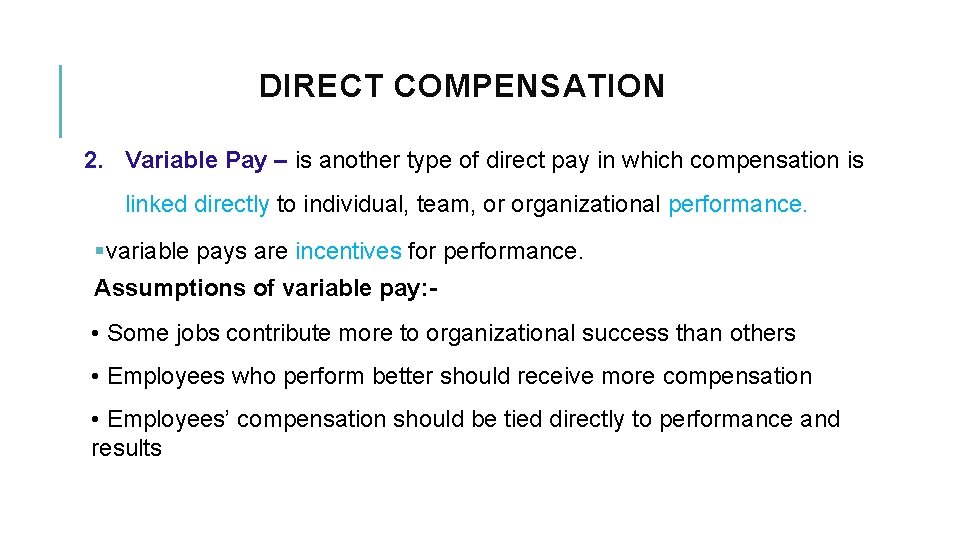 DIRECT COMPENSATION 2. Variable Pay – is another type of direct pay in which