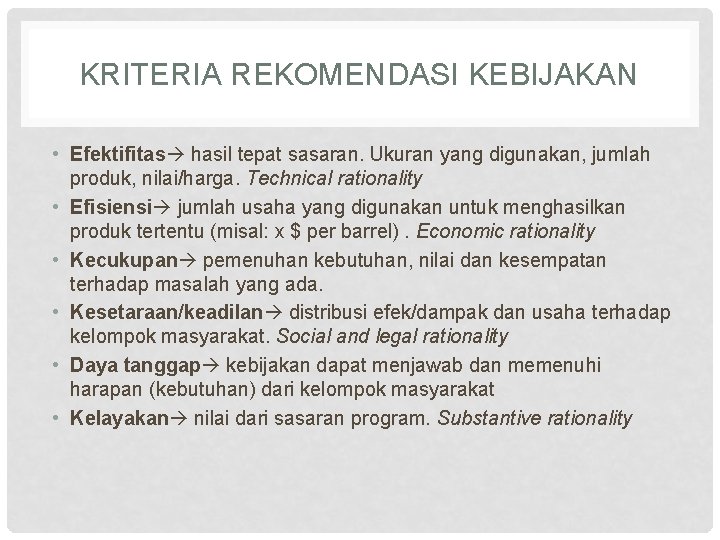 KRITERIA REKOMENDASI KEBIJAKAN • Efektifitas hasil tepat sasaran. Ukuran yang digunakan, jumlah produk, nilai/harga.