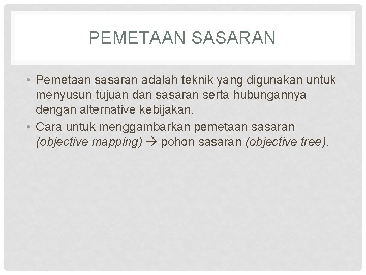 PEMETAAN SASARAN • Pemetaan sasaran adalah teknik yang digunakan untuk menyusun tujuan dan sasaran PEMETAAN SASARAN • Pemetaan sasaran adalah teknik yang digunakan untuk menyusun tujuan dan sasaran