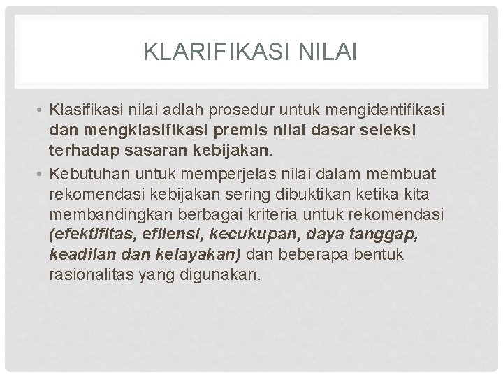 KLARIFIKASI NILAI • Klasifikasi nilai adlah prosedur untuk mengidentifikasi dan mengklasifikasi premis nilai dasar KLARIFIKASI NILAI • Klasifikasi nilai adlah prosedur untuk mengidentifikasi dan mengklasifikasi premis nilai dasar