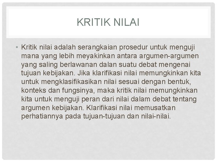 KRITIK NILAI • Kritik nilai adalah serangkaian prosedur untuk menguji mana yang lebih meyakinkan