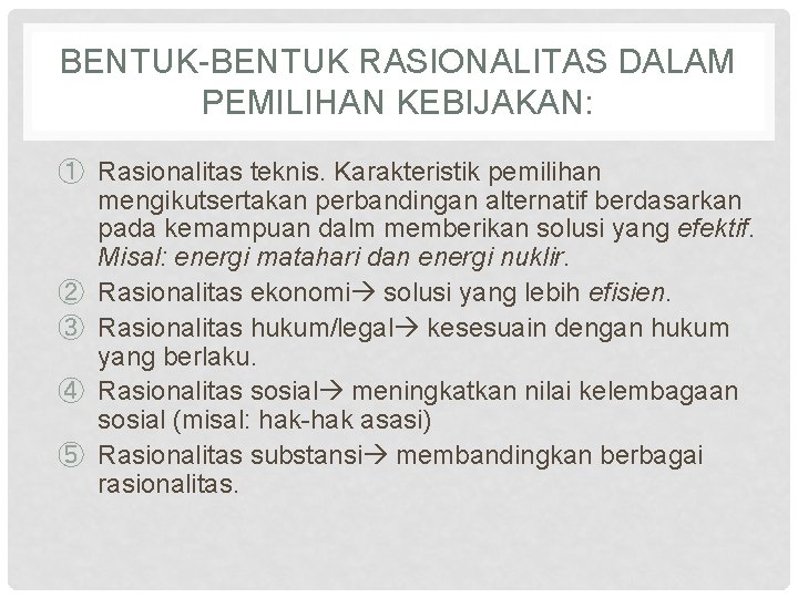 BENTUK-BENTUK RASIONALITAS DALAM PEMILIHAN KEBIJAKAN: ① Rasionalitas teknis. Karakteristik pemilihan mengikutsertakan perbandingan alternatif berdasarkan