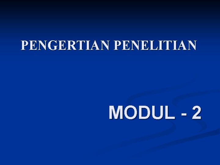 PENGERTIAN PENELITIAN MODUL - 2 