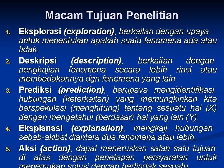 Macam Tujuan Penelitian 1. 2. 3. 4. 5. Eksplorasi (exploration), berkaitan dengan upaya untuk