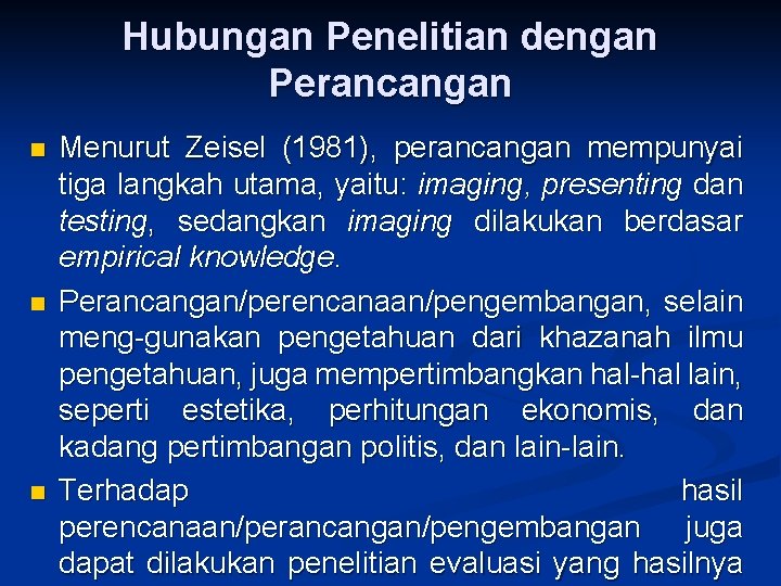 Hubungan Penelitian dengan Perancangan n Menurut Zeisel (1981), perancangan mempunyai tiga langkah utama, yaitu: