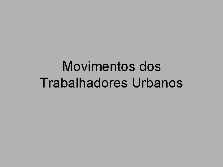 Movimentos dos Trabalhadores Urbanos 