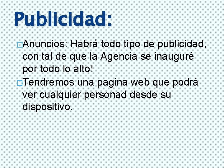 Publicidad: �Anuncios: Habrá todo tipo de publicidad, con tal de que la Agencia se