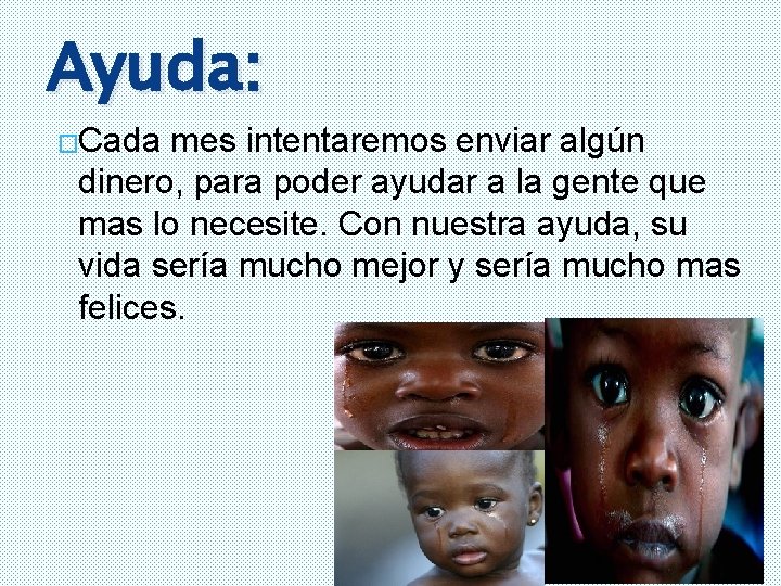 Ayuda: �Cada mes intentaremos enviar algún dinero, para poder ayudar a la gente que