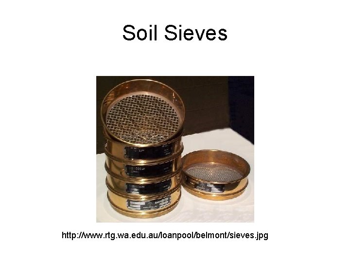 Soil Sieves http: //www. rtg. wa. edu. au/loanpool/belmont/sieves. jpg 