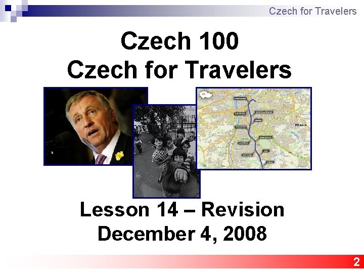 Czech for Travelers Czech 100 Czech for Travelers Lesson 14 – Revision December 4,