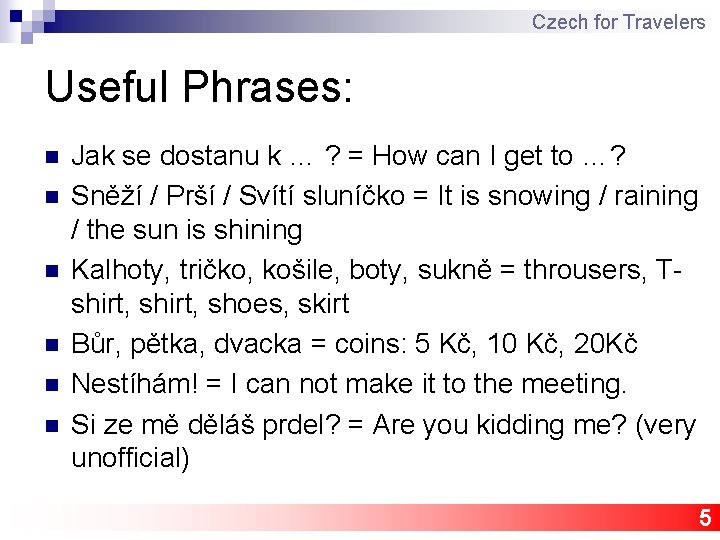 Czech for Travelers Useful Phrases: n n n Jak se dostanu k … ?