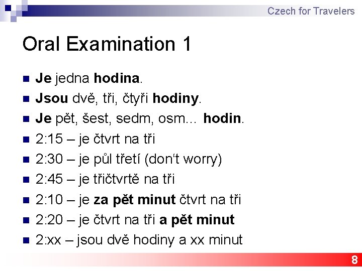Czech for Travelers Oral Examination 1 n n n n n Je jedna hodina.