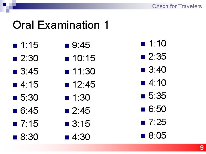 Czech for Travelers Oral Examination 1 1: 15 n 2: 30 n 3: 45