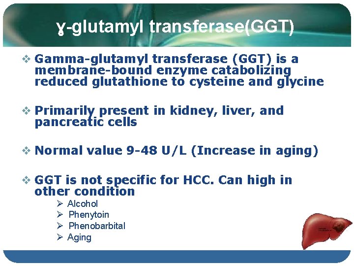 ɣ-glutamyl transferase(GGT) Gamma-glutamyl transferase (GGT) is a membrane-bound enzyme catabolizing reduced glutathione to cysteine