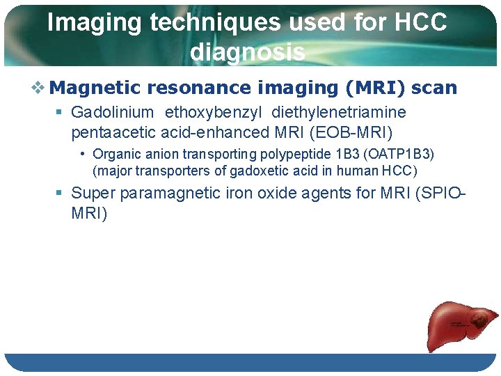 Imaging techniques used for HCC diagnosis Magnetic resonance imaging (MRI) scan Gadolinium ethoxybenzyl diethylenetriamine