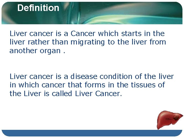 Definition Liver cancer is a Cancer which starts in the liver rather than migrating