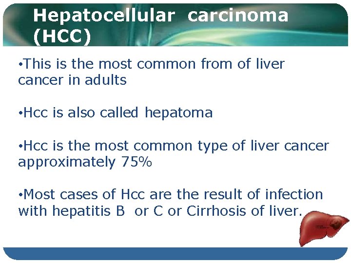 Hepatocellular carcinoma (HCC) • This is the most common from of liver cancer in