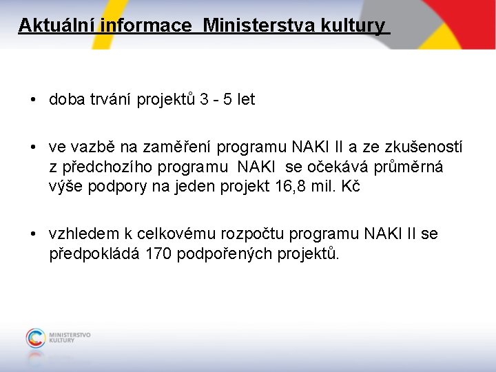 Aktuální informace Ministerstva kultury • doba trvání projektů 3 - 5 let • ve